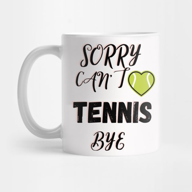 Sorry Can't Tennis Bye-Funny Tennis Quote by Grun illustration 